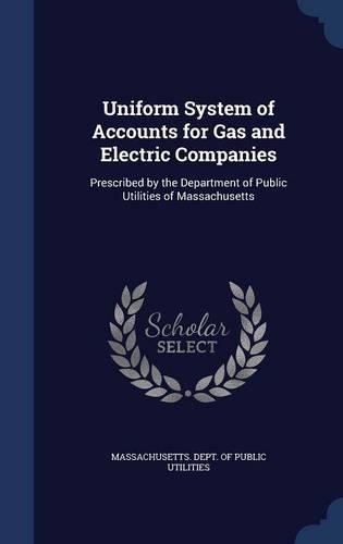 Uniform System of Accounts for Gas and Electric Companies: Prescribed by the Department of Public Utilities of Massachusetts(English)
