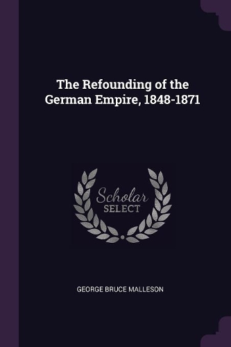 The Refounding of the German Empire, 1848-1871