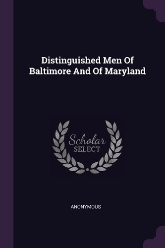 Distinguished Men Of Baltimore And Of Maryland
