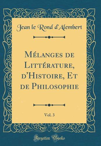 Mélanges de Littérature, d'Histoire, Et de Philosophie, Vol. 3 (Classic Reprint)