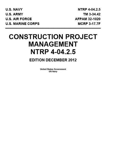 NTRP 4-04.2.5 TM 3-34.42 AFPAM 32-1020 MCRP 3-17.7F Construction Project Management December 2012