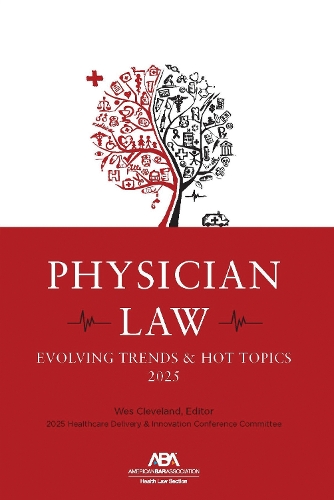 Physician Law: Evolving Trends & Hot Topics 2025