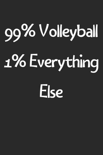 99% Volleyball 1% Everything Else