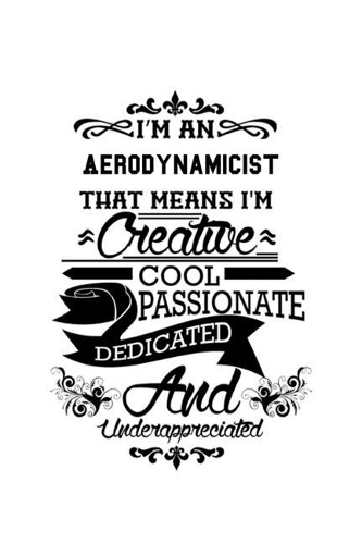 I'm An Aerodynamicist That Means I'm Creative, Cool, Passionate, Dedicated And Underappreciated