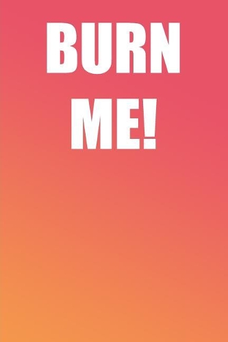 Burn Me!: A Perfect Gift For Beach Lovers And Vacationers, 110 Lined Page Journal and 30 Lines Per Page, 6x9, Professionally Designed (Journal, Notebooks, Not