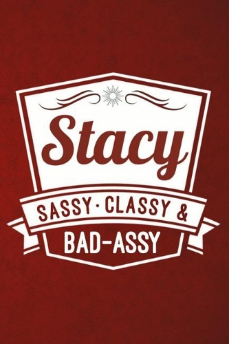 Stacy: Sassy Classy & Bad-Assy Personalized Notebook and Journal