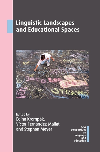 Linguistic Landscapes and Educational Spaces: (98 New Perspectives on Language and Education)