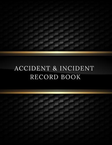 Accident & Incident Record Book: Accident & Incident Log Book: Accident & Incident Record Log Book Health & Safety Report Book For, Business, Industry, Construction Site, Company, O
