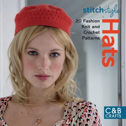 Stitch Style Hats: 20 Fashion Knit and Crochet Patterns(Stitch Style)