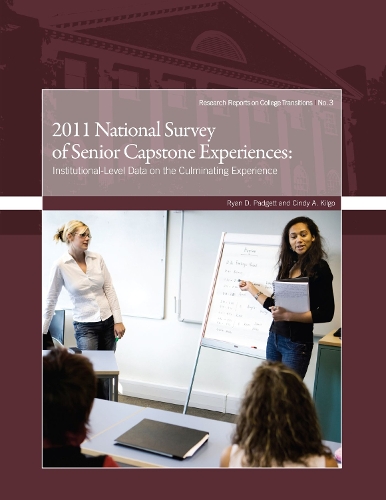 2011 National Survey of Senior Capstone Experiences: Institutional-Level Data on the Culminating Experience(Research Reports on College Transitions)