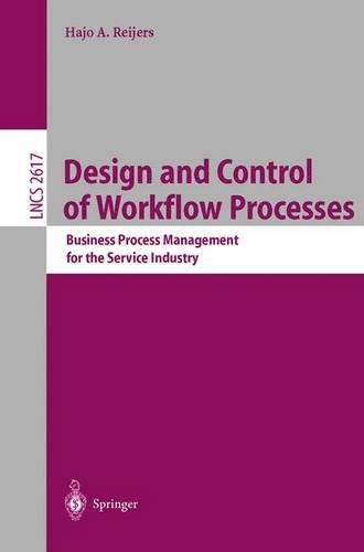 Design and Control of Workflow Processes: Business Process Management for the Service Industry(Lecture Notes in Computer Science)