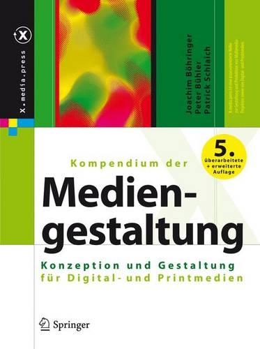 Kompendium Der Mediengestaltung: Konzeption Und Gestaltung Fur Digital- Und Printmedien(X.Media.Press)