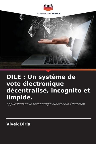 Dile: Un système de vote électronique décentralisé, incognito et limpide.