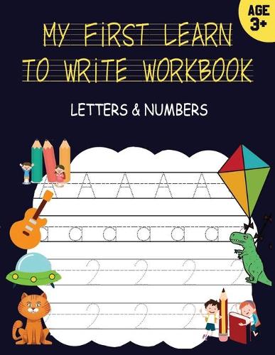 My First Learn to Write Workbook: 200 tracing letters and numbers / Handwriting Practice Book Pages Workbook for Preschool, Kindergarten, and Kids Ages 3-5 / Practice for Kids with P