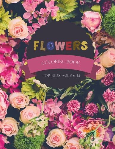 Flowers Coloring Book For Kids Ages 6-12