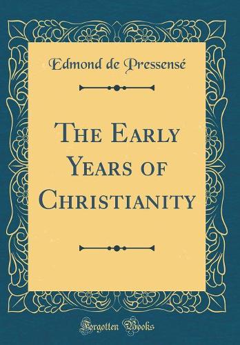 The Early Years of Christianity (Classic Reprint)