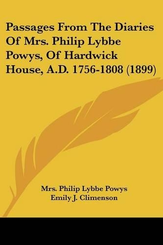 Passages From The Diaries Of Mrs. Philip Lybbe Powys, Of Hardwick House, A.D. 1756-1808 (1899)