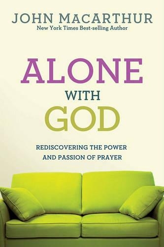 Alone with God: Rediscovering the Power and Passion of Prayer(John MacArthur Study)
