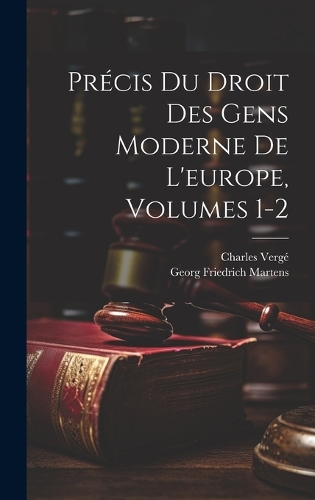 Précis Du Droit Des Gens Moderne De L'europe, Volumes 1-2