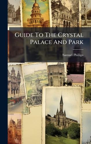 Guide To The Crystal Palace And Park