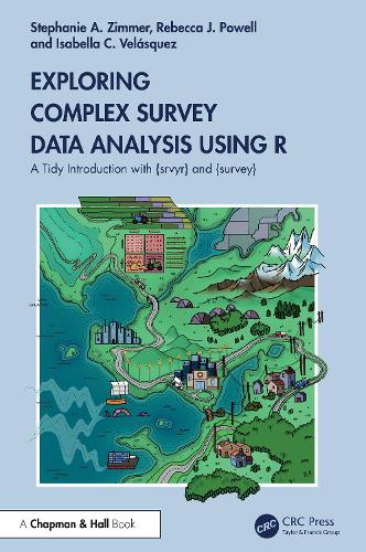 Exploring Complex Survey Data Analysis Using R: A Tidy Introduction with {srvyr} and {survey}