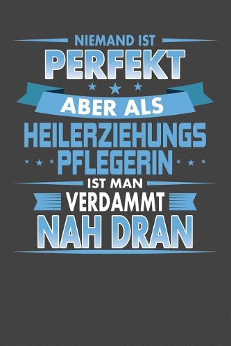 Niemand Ist Perfekt Aber Als Heilerziehungspflegerin Ist Man Verdammt Nah Dran: Punktiertes Notizbuch mit 120 Seiten - 15x23cm (ca. DIN A5)
