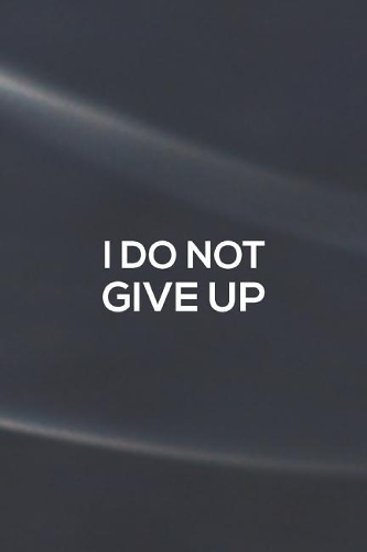 I Do Not Give Up