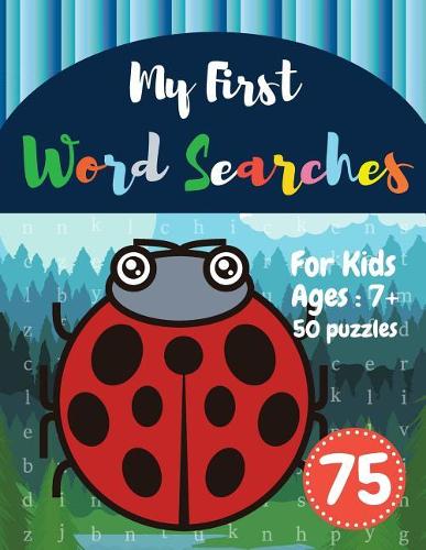 My First Word Searches: 50 Large Print Word Search Puzzles: wordsearch books for kids activity workbooks Ages 7 8 9+ ladybug design (Vol.75)