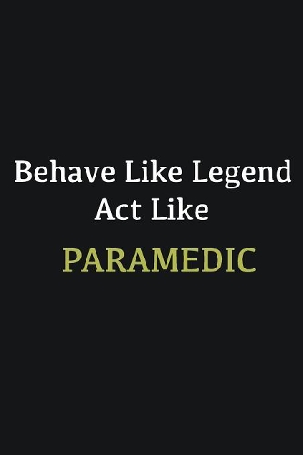 Behave like Legend Act Like Paramedic
