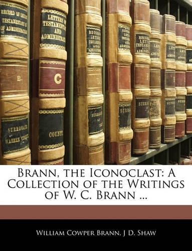 Brann, the Iconoclast: A Collection of the Writings of W. C. Brann ...(English)