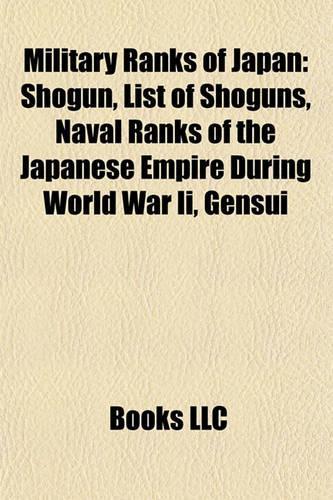 Military Ranks of Japan: Shogun, List of Shoguns, Naval Ranks of the Japanese Empire Shogun, List of Shoguns, Naval Ranks of the Japanese Empire During World War II, Gensui (English)