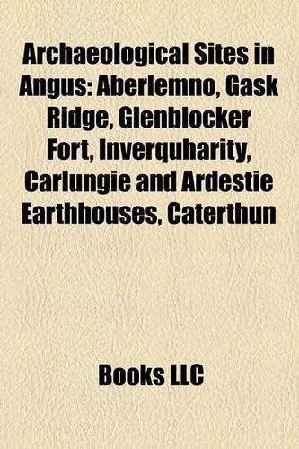 Archaeological Sites in Angus: Aberlemno, Gask Ridge, Glenblocker Fort, Carlungie and Ardestie Earthhouses, Inverquharity, Eassie Stone(English)