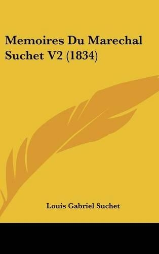 Memoires Du Marechal Suchet V2 (1834): (French)