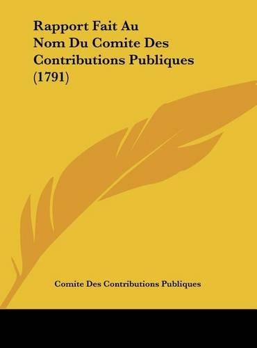 Rapport Fait Au Nom Du Comite Des Contributions Publiques (1791)