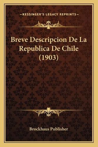 Breve Descripcion De La Republica De Chile (1903)