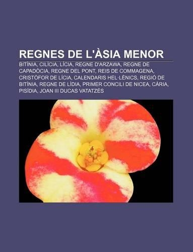 Regnes de L'Asia Menor: Bitinia, Cilicia, Licia, Regne D'Arzawa, Regne de Capadocia, Regne del Pont, Reis de Commagena, Cristofor de Licia(Catalan)