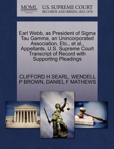 Earl Webb, as President of SIGMA Tau Gamma, an Unincorporated Association, Etc., Et Al., Appellants, U.S. Supreme Court Transcript of Record with Supporting Pleadings