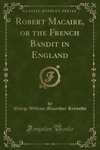Robert Macaire, or the French Bandit in England (Classic Reprint): (English)