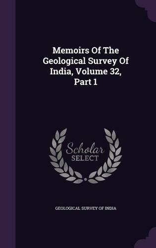 Memoirs Of The Geological Survey Of India, Volume 32, Part 1