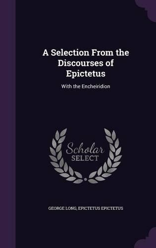 A Selection From the Discourses of Epictetus: With the Encheiridion(English)