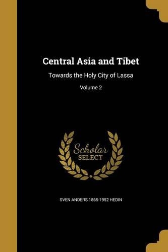 Central Asia and Tibet: Towards the Holy City of Lassa; Volume 2