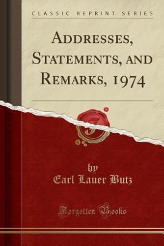 Addresses, Statements, and Remarks, 1974 (Classic Reprint)