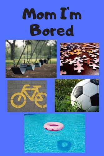 Mom I'm Bored
