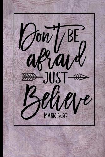 Don't Be Afraid Just Believe Mark 5