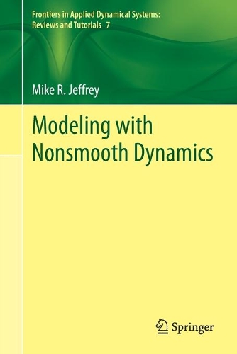 Modeling with Nonsmooth Dynamics: (7 Frontiers in Applied Dynamical Systems: Reviews and Tutorials)