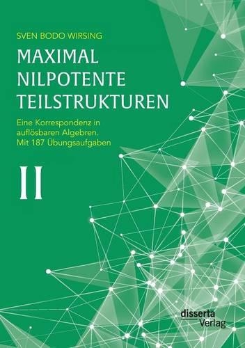 Maximal nilpotente Teilstrukturen II: Eine Korrespondenz in auflösbaren Algebren; mit 187 Übungsaufgaben(German)