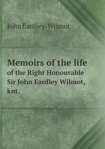 Memoirs of the life of the Right Honourable Sir John Eardley Wilmot, knt.