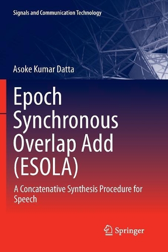 Epoch Synchronous Overlap Add (ESOLA): A Concatenative Synthesis Procedure for Speech(Signals and Communication Technology)