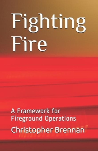 Fighting Fire: A Framework for Fireground Operations