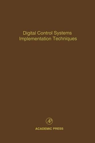 Digital Control Systems Implementation Techniques: Advances in Theory and Applications(Control and Dynamic Systems: Advances in Theory and Applicat)
